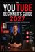The Libri GmbH The YouTube Beginner's Guide 2027: Launch, Grow, and Monetize Your First Channel