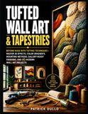 TUFTED WALL ART & TAPESTRIES: Beyond Rugs with Tufting Techniques