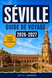 SÉVILLE GUIDE DE VOYAGE 2026-2027