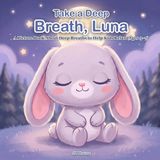 Take Libri GmbH Take a Deep Breath, Luna: A Picture Book About Deep Breaths to Help Kids Relax (Ages 3-7)