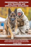 PROFESSIONAL DETECTION DOG TRAINING AND OPERATIONAL EXCELLENCE
