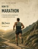 How to Marathon: A Training Guide & Workbook