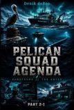 Pelican Squad Agenda: Saboteurs of the Abyss: Book I Part 2·1