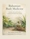Bahamian Bush Medicine: A Safety Focused Guide To Traditional Herbal Knowledge