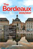 The BORDEAUX TRAVEL GUIDE 2026/2027