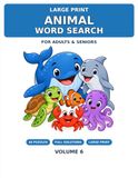 Large Print Animal Word Search for Adults: 40 Relaxing Ocean Animal Puzzles with Big, Easy-to-Read Letters and Complete Solutions — Brain Games for Seniors and Puzzle Lovers, Volume 6