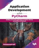 Application PyCharm Application Development with PyCharm: Building real-world applications in Python with the convenience of PyCharm (English Edition)