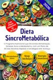 Dieta SincroMetabólica: O Programa Nutricional que Sincroniza Alimentação, Estresse, Sono e Metabolismo, com um Plano de 28 Dias, Receitas Rápidas e Estratégias Anti-Inchaço