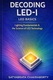 Decoding LED-I LED Basics: A Practical Guide to Lighting Fundamentals and LED Technology