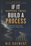 If The Promise in the Process: The Complete Framework for Building a Business That Carries Trust, Reven- If It Happens Twice, Build A Process