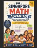 The Singapore Math Advantage: How to Teach Visual Problem Solving and Bar Modeling to Grades 1–6: A Parent & Educator Guide to the Concrete–Pictorial–Abstract Method