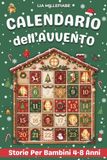 Calendario dell’Avvento: 25 Storie Illustrate per Bambini per Accompagnare Ogni Giorno dell'Attesa del Natale
