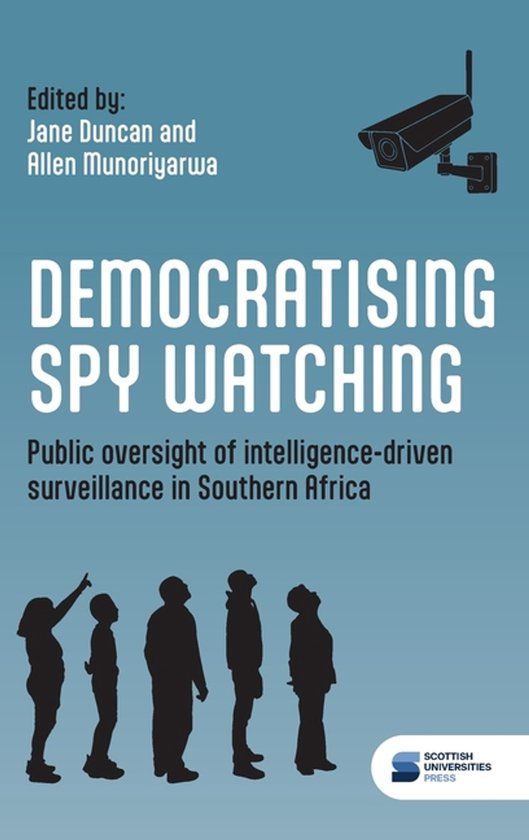 Democratising Scottish Universities Press Democratising spy watching: Public oversight of intelligence-driven surveillance in Southern Africa Hardcover
