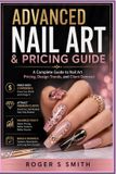 Advanced Libri GmbH Complete Nail Technician Career Guide- Advanced Nail Art & Pricing Guide