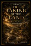 Taking Libri GmbH Taking of the Land: Roads, War, Law, and the Making of Alabama: 2 Paperback