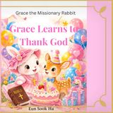 Grace learns to thank God: A Story of gratitude, faith, and God's love