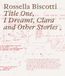 Rossella Biscotti Title One, I Dreamt, Clara and Other Stories /anglais/italien