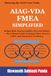 AIAG-VDA FMEA Simplified: Reduce Risk, Improve Quality, Prevent Failures — The Ultimate Guide to Design FMEA, Process FMEA, and Automotive Excellence