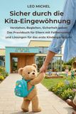Sicher durch die Kita-Eingewöhnung: Verstehen, Begleiten, Sicherheit geben. Das Praxisbuch für Eltern mit Fallbeispielen und Lösungen für das erste Kindergartenjahr