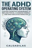 The ADHD Operating System: A Systematic Approach to Executive Function, Productivity, and Peace