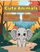 Cute Animals Coloring Book for Kids Ages 4-8: Bold Outlines, Simple Backgrounds, and Fun Animals for Boys and Girls - Perfect for Preschool, Kindergarten, and Early Elementary