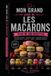 LES RECETTES – LES MACARONS: Les secrets des macarons maison : recettes, ganaches et garnitures gourmandes