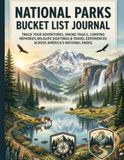 National Park Bucket List: A Guided Travel Journal for Recording Hikes, Campgrounds, Wildlife Encounters, Scenic Drives, Favorite Views, and Outdoor Memories