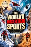 The World’s Most Extreme Sports: Stories, Records and the Limits of the Human Body