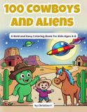 100 Cowboys and Aliens 100 Cowboys and Aliens: A Bold and Easy Coloring Book for Kids Ages 4-8