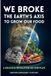 WE BROKE THE EARTH’S AXIS TO GROW OUR FOOD: A Delicious Revolution on Our Plate