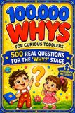 100000 Whys for Curious Toddlers: My First Encyclopedia of Why