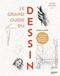 Le grand guide du dessin: Dynamique - Mouvement - Perspective - Volume - Valeurs