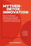 Mythen-Detox für Innovation: Wie du Kreativität in Business, New Work und Tech wirksam entfaltest und mentale Blockaden löst – trotz Druck, Tempo und KI