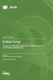 Edible Fungi: Processing, Storage Preservation, Disease Control, and Potential Bioactivities
