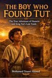 THE BOY WHO FOUND TUT: The True Adventure of Hussein and King Tut's Lost Tomb “An Illustrated Adventure for Young Explorers
