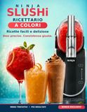 Ninja SLUSHi – Ricettario a Colori: Ricette Facili e Deliziose per Granite, Cocktail, Mocktail, Frappè e Milkshake