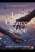 LOVE CHANGES SHAPE: BUT NEVER DISAPPEARS