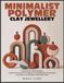 MINIMALIST POLYMER CLAY JEWELLERY: Scandinavian-Inspired Designs and Batch Production Techniques