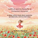 Lunelle and the Butterfly of Enchanted Memories: A tender picture book about memories, grandparents, and love that stays