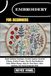 EMBROIDERY FOR BEGINNERS: Simple Stitching Techniques, Essential Supplies, Beautiful Patterns, Creative Projects, Step-By-Step Needlework Guide, Fabric Selection, And Lasting Handmade Skills