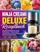 Ninja CREAMi Deluxe Rezeptbuch: Das große Rezeptbuch für cremige Eis-Kreationen – einfache Zutaten, perfekte Konsistenz und abwechslungsreiche Rezepte für die ganze Familie