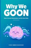 Why We GOON?: Male and Female masterbation and the Goon state | Why We Masturbate, Why We Goon, and What It Really Means