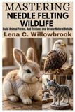 Mastering Libri GmbH Mastering Needle Felting wildlife Paperback