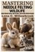Mastering Libri GmbH Mastering Needle Felting wildlife Paperback