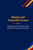 Robotics and Automation Careers: Exploring Careers That Program, Build, and Power the Factories of the Future