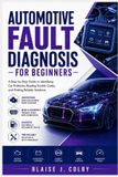 AUTOMOTIVE Independently Published Automotive Fault Diagnosis for Beginners