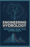 ENGINEERING HYDROLOGY: Rainfall Analysis Runoff Floods and Water Systems