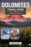 Dolomites Dolomites Travel Guide 2026–2027: A Practical Plan for Hiking, Skiing, and Discovering Charming Alpine Towns from Cortina d'Ampezzo to Val Gardena
