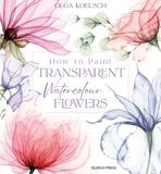 How Search Press How to Paint Transparent Watercolour Flowers