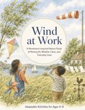 Wind at Work A Montessori-Inspired Nature Study of Moving Air, Weather Clues, and Everyday Uses for Ages 4–8